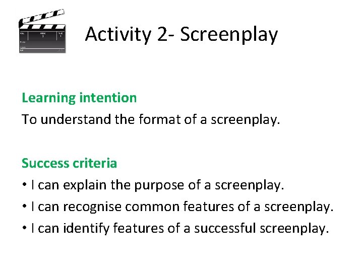 Activity 2 - Screenplay Learning intention To understand the format of a screenplay. Success