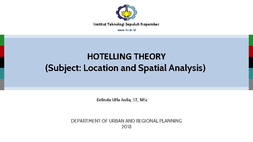 Institut Teknologi Sepuluh Nopember www. its. ac. id HOTELLING THEORY (Subject: Location and Spatial