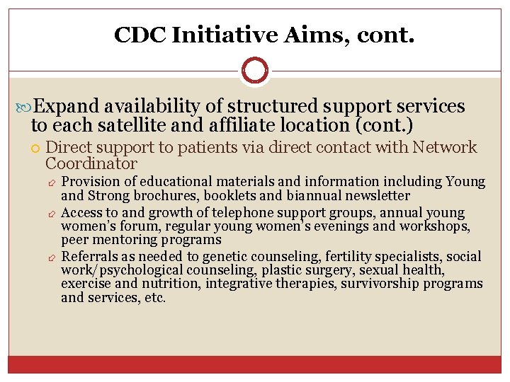 CDC Initiative Aims, cont. Expand availability of structured support services to each satellite and