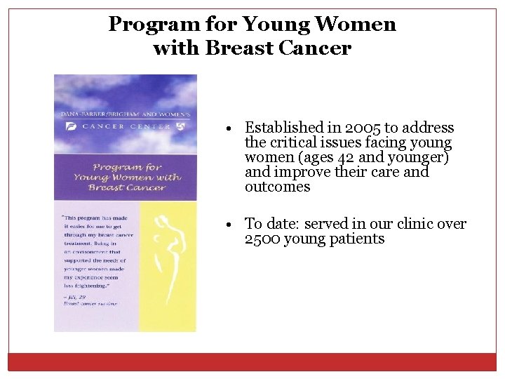 Program for Young Women with Breast Cancer • Established in 2005 to address the