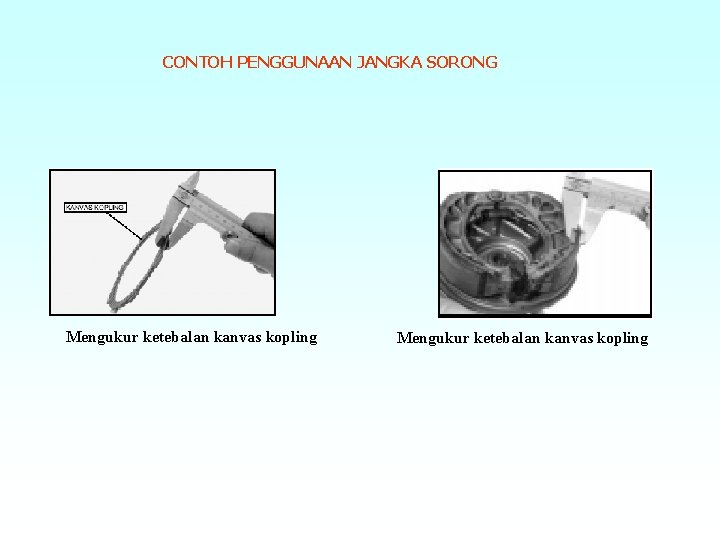 CONTOH PENGGUNAAN JANGKA SORONG Mengukur ketebalan kanvas kopling 