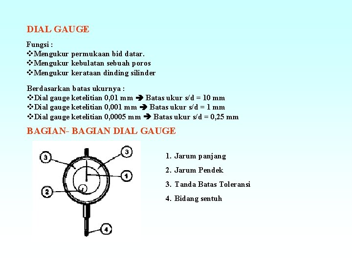 DIAL GAUGE Fungsi : v. Mengukur permukaan bid datar. v. Mengukur kebulatan sebuah poros