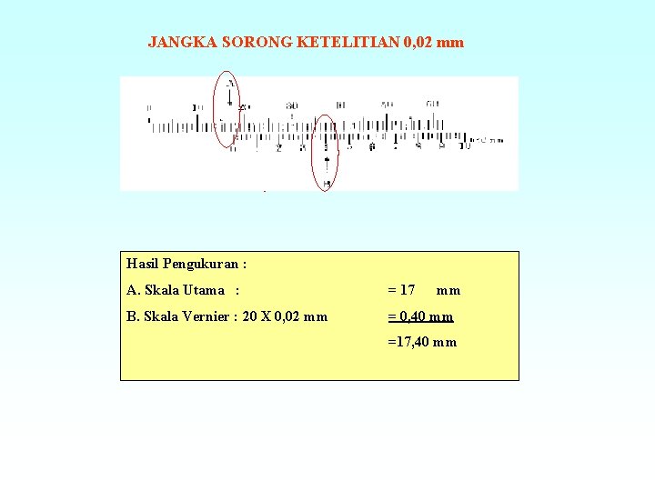 JANGKA SORONG KETELITIAN 0, 02 mm Hasil Pengukuran : A. Skala Utama : =