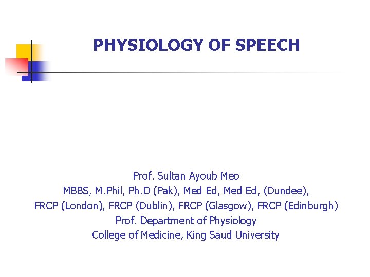 PHYSIOLOGY OF SPEECH Prof. Sultan Ayoub Meo MBBS, M. Phil, Ph. D (Pak), Med