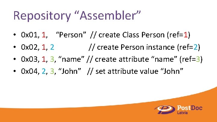 Repository “Assembler” • • 0 x 01, 1, “Person” // create Class Person (ref=1)
