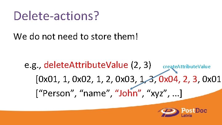 Delete-actions? We do not need to store them! e. g. , delete. Attribute. Value