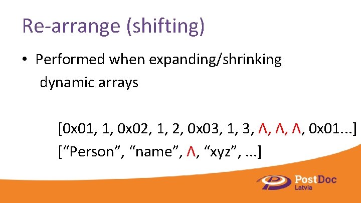 Re-arrange (shifting) • Performed when expanding/shrinking dynamic arrays [0 x 01, 1, 0 x