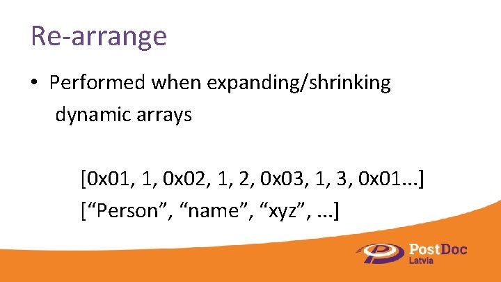 Re-arrange • Performed when expanding/shrinking dynamic arrays [0 x 01, 1, 0 x 02,