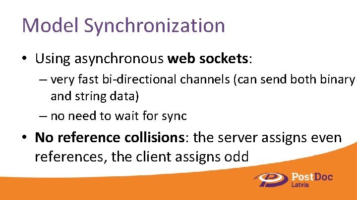 Model Synchronization • Using asynchronous web sockets: – very fast bi-directional channels (can send
