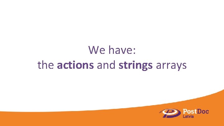 We have: the actions and strings arrays 