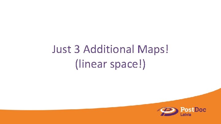 Just 3 Additional Maps! (linear space!) 