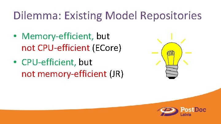Dilemma: Existing Model Repositories • Memory-efficient, but not CPU-efficient (ECore) • CPU-efficient, but not