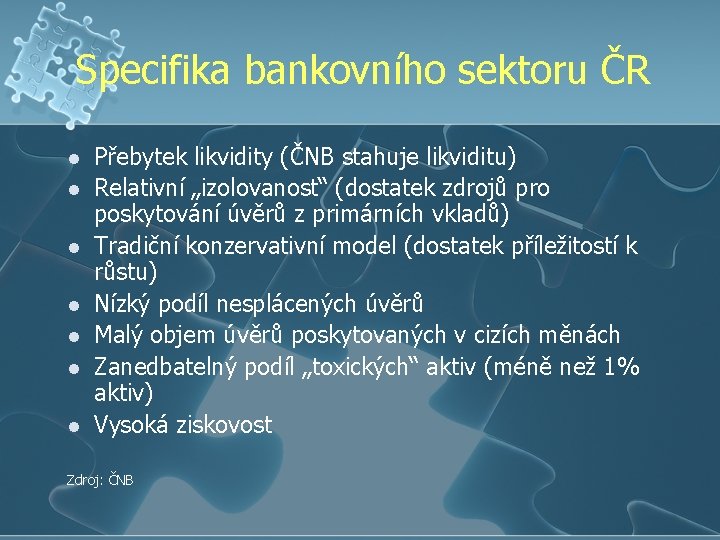 Specifika bankovního sektoru ČR l l l l Přebytek likvidity (ČNB stahuje likviditu) Relativní
