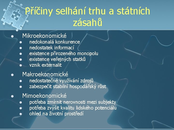 Příčiny selhání trhu a státních zásahů Mikroekonomické l l l nedokonalá konkurence nedostatek informací