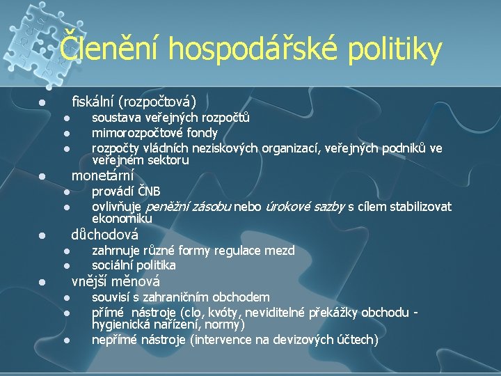 Členění hospodářské politiky fiskální (rozpočtová) l l soustava veřejných rozpočtů mimorozpočtové fondy rozpočty vládních