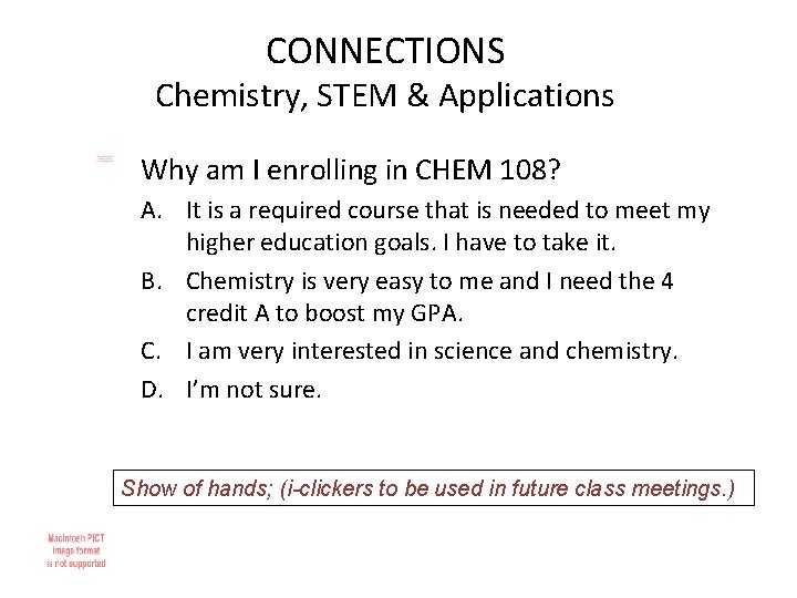 CONNECTIONS Chemistry, STEM & Applications Why am I enrolling in CHEM 108? A. It