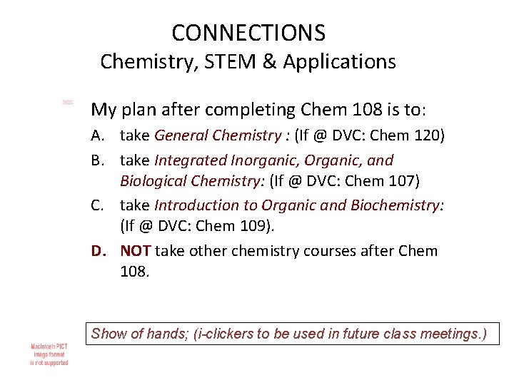 CONNECTIONS Chemistry, STEM & Applications My plan after completing Chem 108 is to: A.