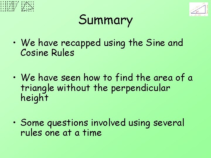 Summary • We have recapped using the Sine and Cosine Rules • We have