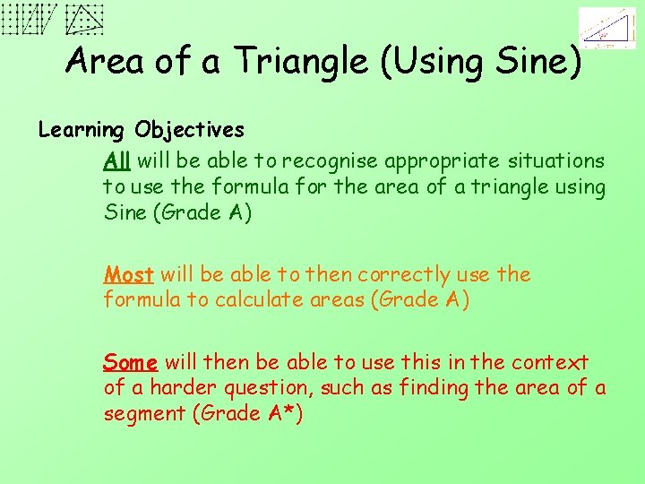 Area of a Triangle (Using Sine) Learning Objectives All will be able to recognise