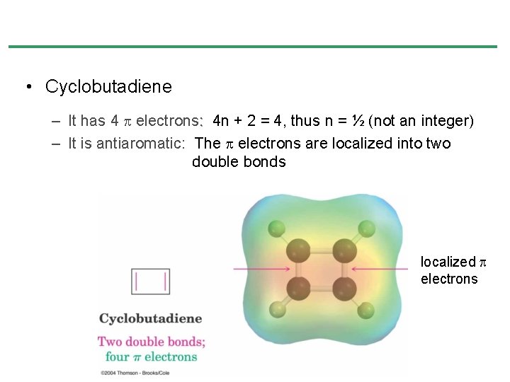 • Cyclobutadiene – It has 4 electrons: 4 n + 2 = 4, • Cyclobutadiene – It has 4 electrons: 4 n + 2 = 4,