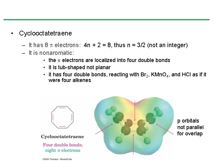 • Cyclooctatetraene – It has 8 electrons: 4 n + 2 = 8, • Cyclooctatetraene – It has 8 electrons: 4 n + 2 = 8,