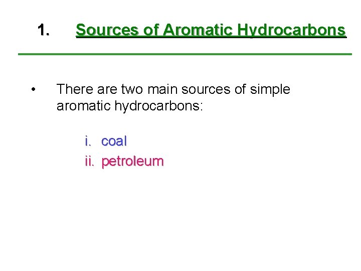 1. • Sources of Aromatic Hydrocarbons There are two main sources of simple aromatic 1. • Sources of Aromatic Hydrocarbons There are two main sources of simple aromatic