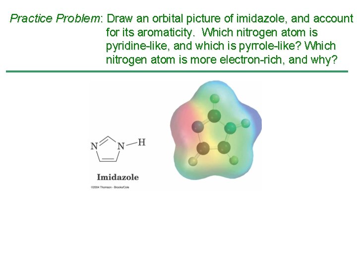 Practice Problem: Draw an orbital picture of imidazole, and account for its aromaticity. Which Practice Problem: Draw an orbital picture of imidazole, and account for its aromaticity. Which