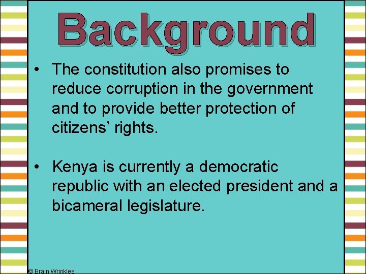 Background • The constitution also promises to reduce corruption in the government and to