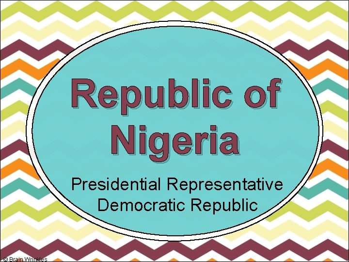 Republic of Nigeria Presidential Representative Democratic Republic © Brain Wrinkles 