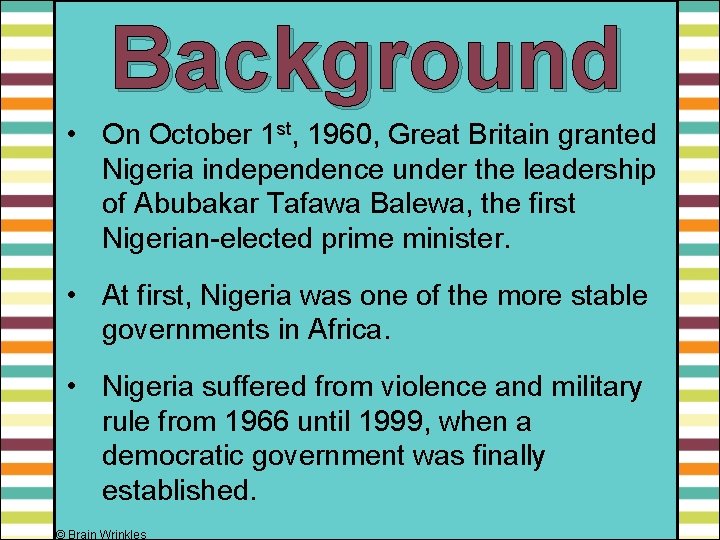 Background • On October 1 st, 1960, Great Britain granted Nigeria independence under the