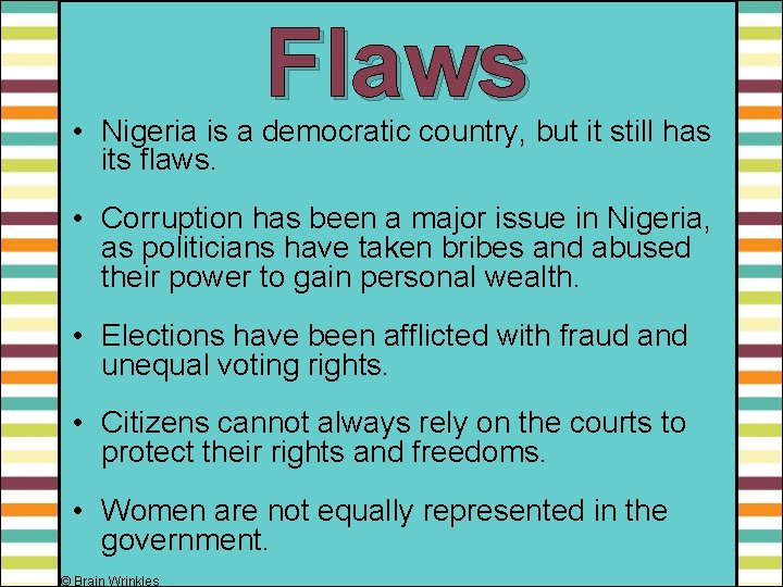 Flaws • Nigeria is a democratic country, but it still has its flaws. •