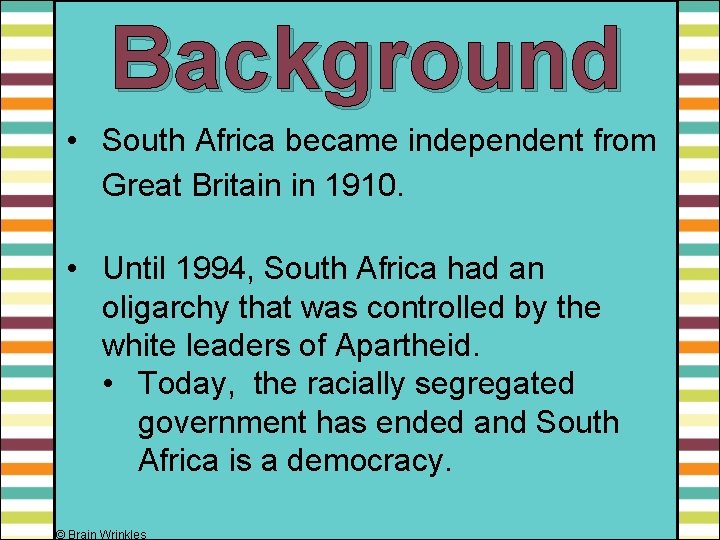 Background • South Africa became independent from Great Britain in 1910. • Until 1994,