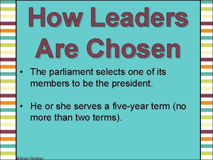 How Leaders Are Chosen • The parliament selects one of its members to be