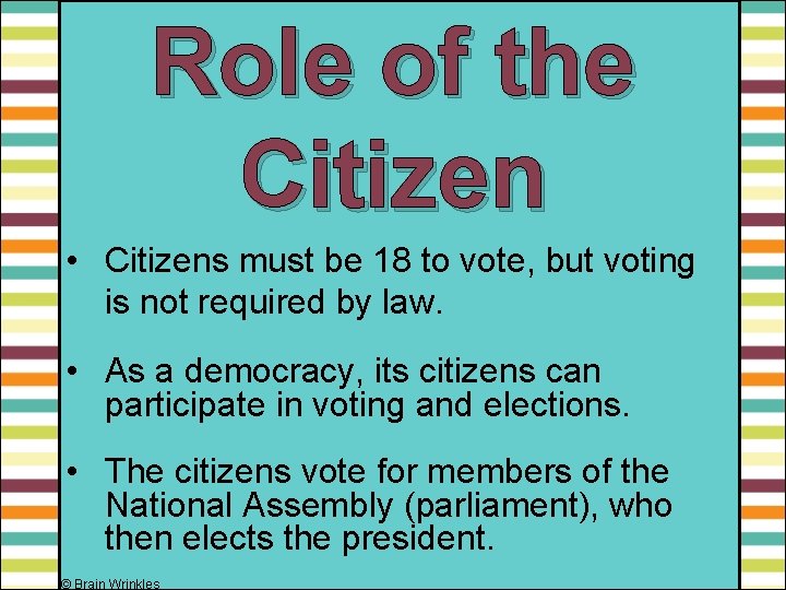 Role of the Citizen • Citizens must be 18 to vote, but voting is