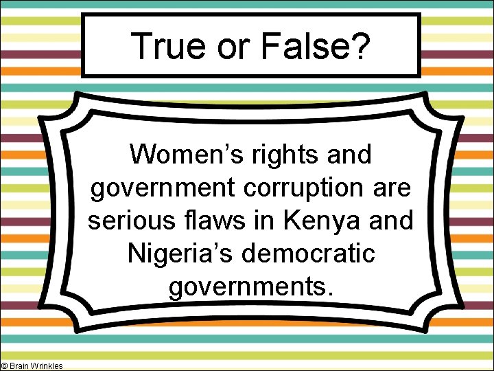 True or False? Women’s rights and government corruption are serious flaws in Kenya and