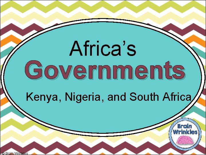 Africa’s Governments Kenya, Nigeria, and South Africa © Brain Wrinkles 