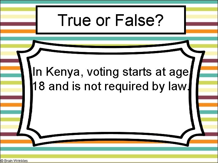 True or False? In Kenya, voting starts at age 18 and is not required