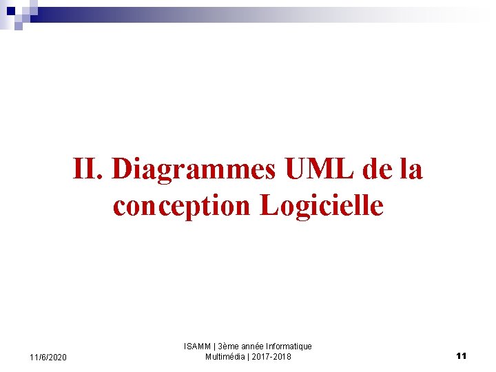 II. Diagrammes UML de la conception Logicielle 11/6/2020 ISAMM | 3ème année Informatique Multimédia