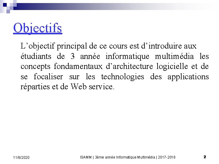 Objectifs L’objectif principal de ce cours est d’introduire aux étudiants de 3 année informatique