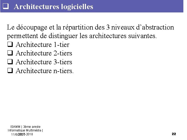 q Architectures logicielles Le découpage et la répartition des 3 niveaux d’abstraction permettent de