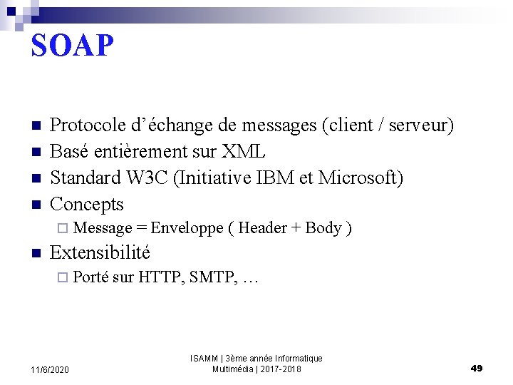 SOAP n n Protocole d’échange de messages (client / serveur) Basé entièrement sur XML