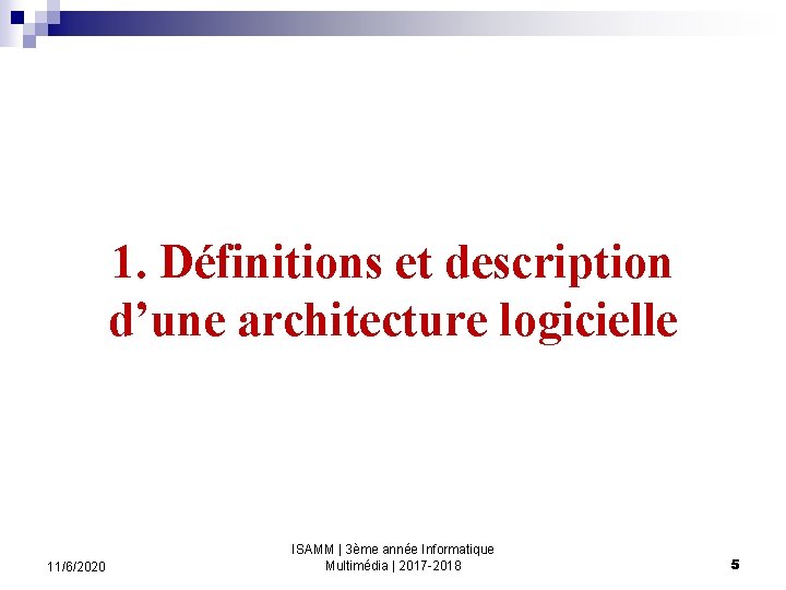 1. Définitions et description d’une architecture logicielle 11/6/2020 ISAMM | 3ème année Informatique Multimédia