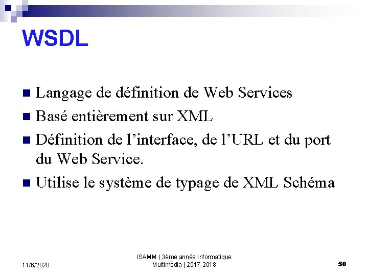 WSDL Langage de définition de Web Services n Basé entièrement sur XML n Définition