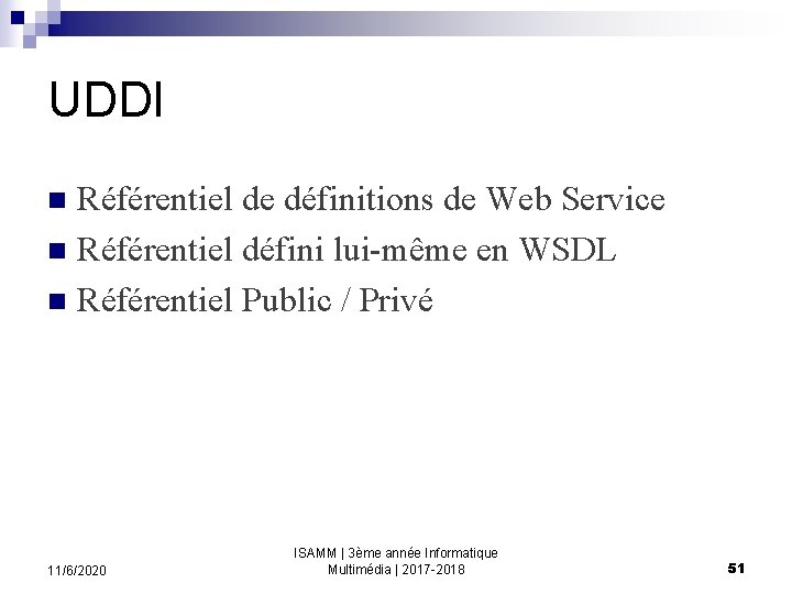 UDDI Référentiel de définitions de Web Service n Référentiel défini lui-même en WSDL n