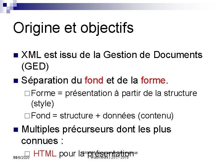 Origine et objectifs XML est issu de la Gestion de Documents (GED) n Séparation