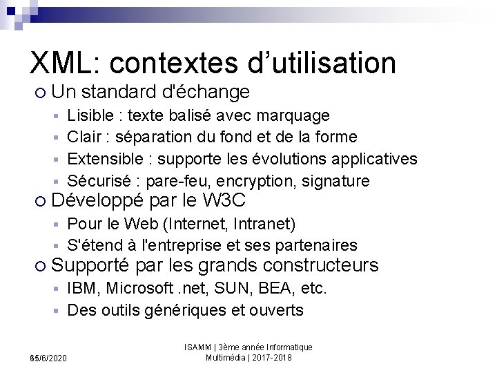 XML: contextes d’utilisation Un standard d'échange Lisible : texte balisé avec marquage Clair :