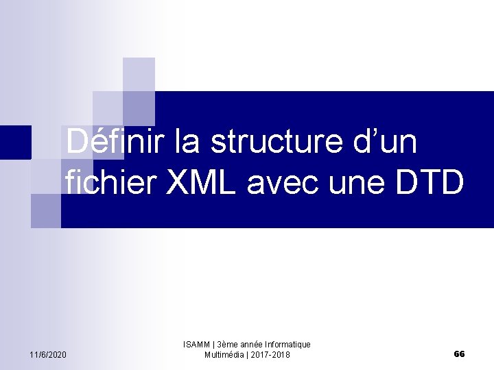 Définir la structure d’un fichier XML avec une DTD 11/6/2020 ISAMM | 3ème année
