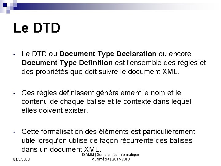 Le DTD • Le DTD ou Document Type Declaration ou encore Document Type Definition