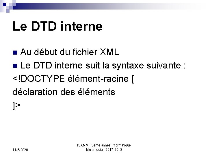 Le DTD interne Au début du fichier XML n Le DTD interne suit la