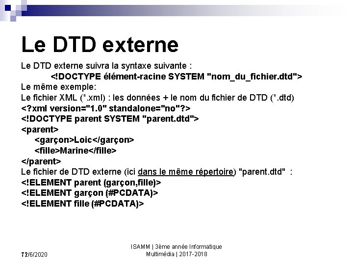 Le DTD externe suivra la syntaxe suivante : <!DOCTYPE élément-racine SYSTEM "nom_du_fichier. dtd"> Le